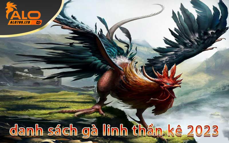 danh sách gà linh thần kê 2023