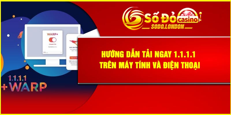 Hướng dẫn Tải ngay 1.1.1.1 trên máy tính và điện thoại