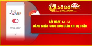 Tải ngay 1.1.1.1 – Đăng nhập Sodo đơn giản khi bị chặn