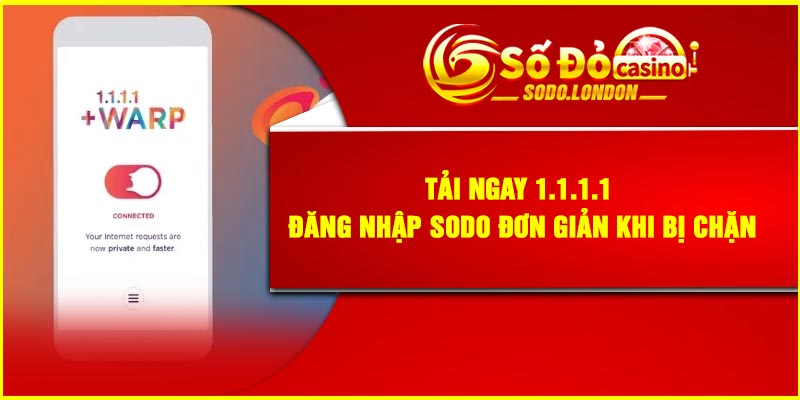 Tải ngay 1.1.1.1 – Đăng nhập Sodo đơn giản khi bị chặn