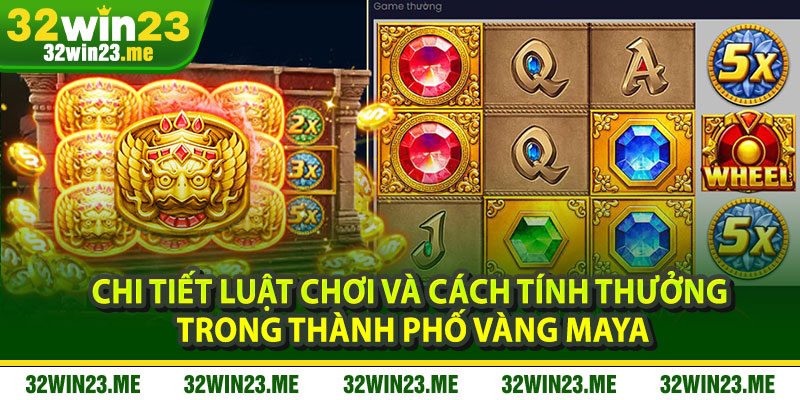 Chi tiết luật chơi và cách tính thưởng trong Thành phố vàng Maya