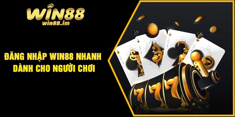 Đăng Nhập Win88 Nhanh – Dành Cho Người Chơi