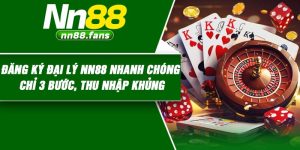Đăng ký đại lý NN88 nhanh chóng chỉ 3 bước, thu nhập khủng