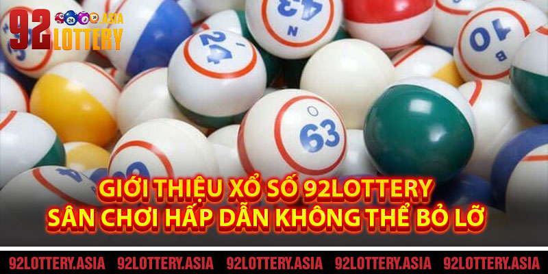Giới Thiệu Xổ Số 92LOTTERY – Sân Chơi Hấp Dẫn Không Thể Bỏ Lỡ
