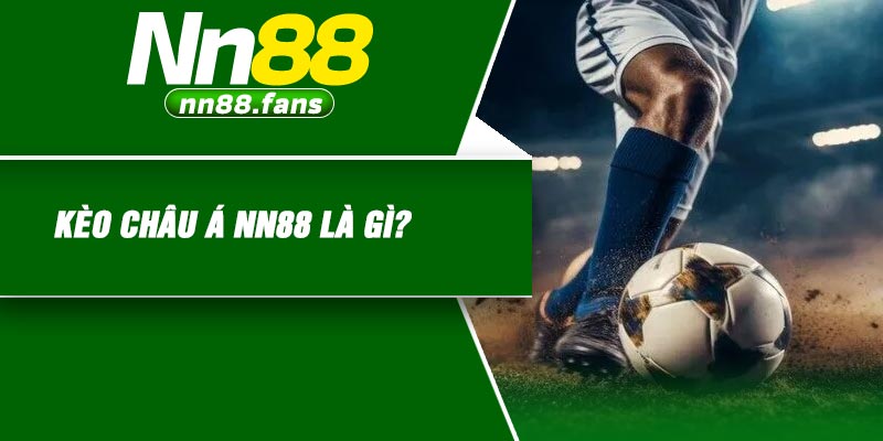 Kèo châu Á NN88 là gì?