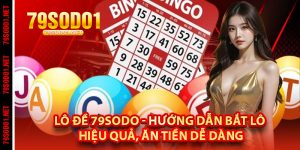 Lô Đề 79Sodo - Hướng Dẫn Bắt Lô Hiệu Quả, Ăn Tiền Dễ Dàng