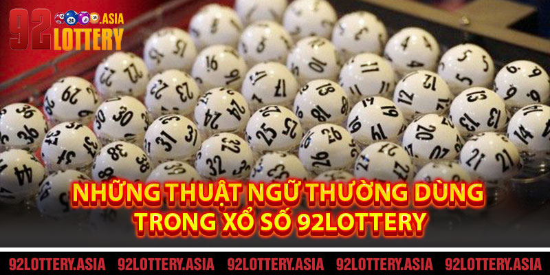 Những Thuật Ngữ Thường Dùng Trong Xổ Số 92LOTTERY