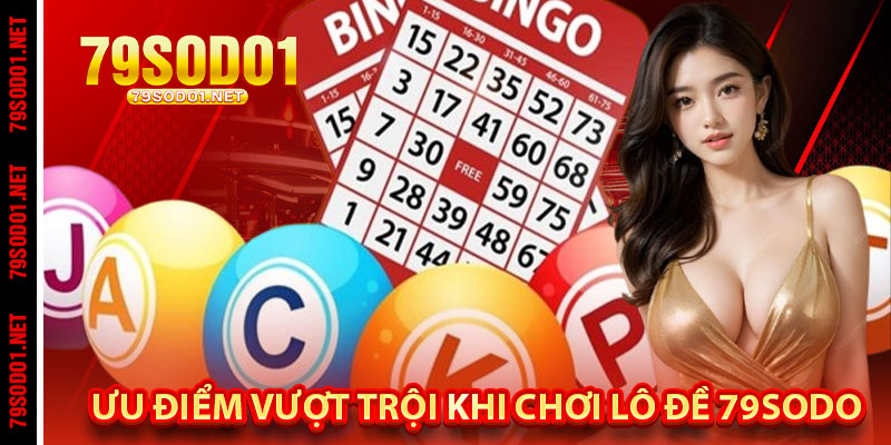 Ưu Điểm Vượt Trội Khi Chơi Lô Đề 79Sodo