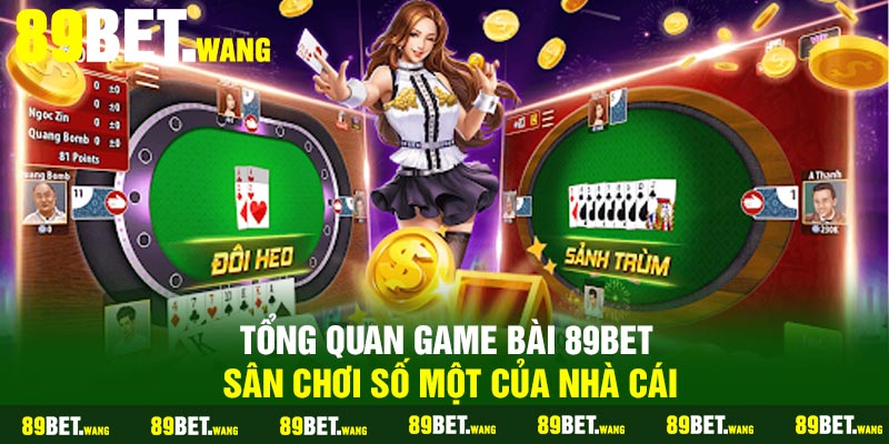 Tổng quan game bài 89Bet – Sân chơi số một của nhà cái