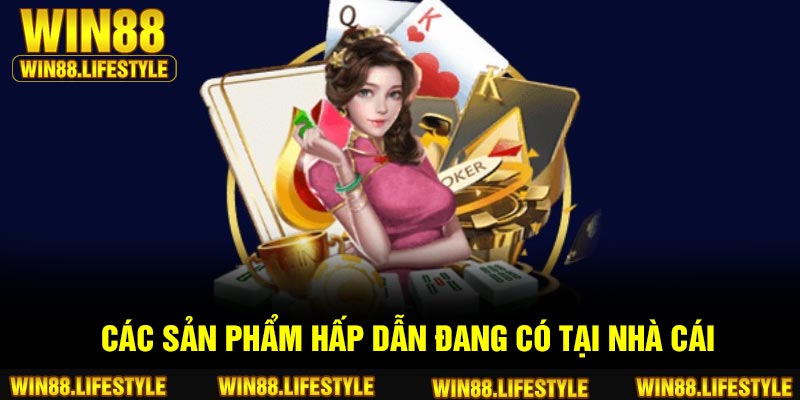 Các sản phẩm hấp dẫn đang có tại nhà cái